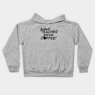 Instant Teacher, Just Add Coffee Kids Hoodie